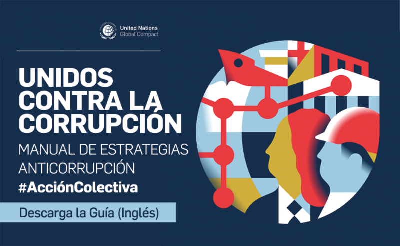 El Pacto Mundial de las Naciones Unidas publica guía sobre cómo las empresas pueden combatir la corrupción